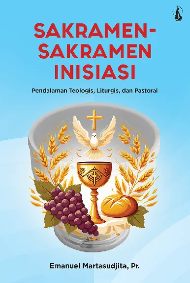 Sakramen-Sakramen Inisiasi: Pendalaman Teologis, Liturgis, dan Pastoral