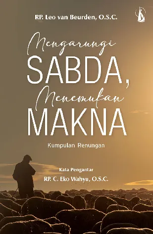 Mengarungi Sabda, Menemukan Makna: Kumpulan Renungan