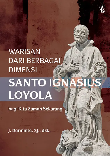 Warisan dari Berbagai Dimensi Santo Ignasius Loyola bagi Kita Zaman Sekarang