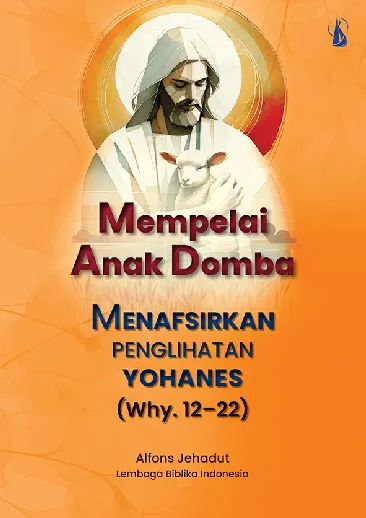 Mempelai Anak Domba: Menafsirkan Penglihatan Yohanes (Why. 12-22)