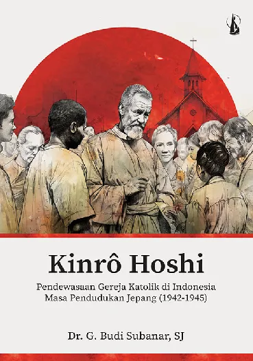 Kinro Hoshi: Pendewasaan Gereja Katolik di Indonesia Masa Pendudukan Jepang (1942-1945)