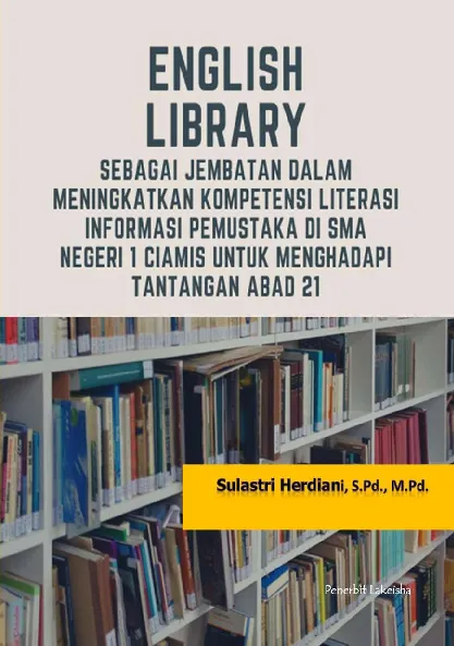ENGLISH LIBRARY : sebagai jabatan dalam meningkatkan kompetensi literasi informasi perpustakaan di SMA Negeri 1 Ciamis untuk menanggapi tantangan abad 21