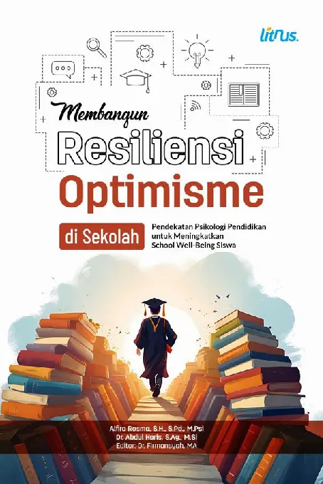 Membangun Resiliensi dan Optimisme di Sekolah: Pendekatan Psikologi Pendidikan untuk Meningkatkan School Well-Being Siswa