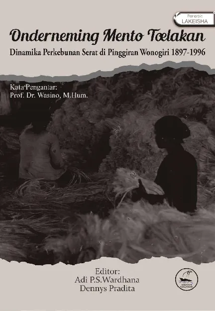 Onderneming Mento Toelakan: Dinamika Perkebunan Serat di Pinggiran Wonogiri 1897-1996