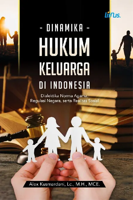 DINAMIKA HUKUM KELUARGA DI INDONESIA Dialektika Norma Agama, Regulasi Negara, serta Realitas Sosial