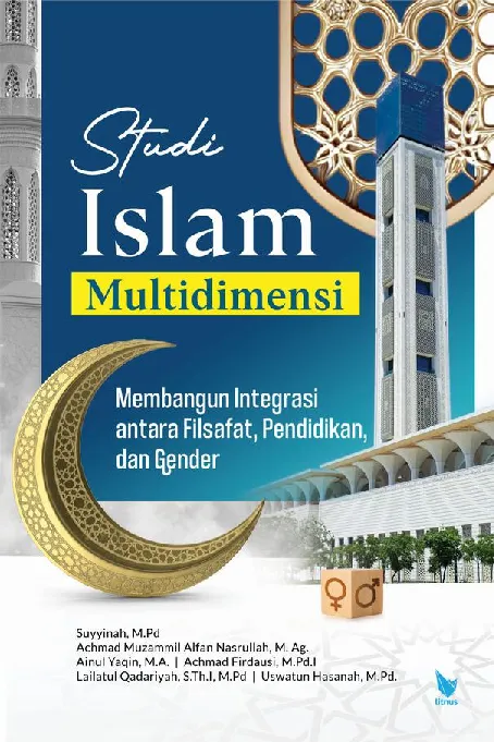 STUDI ISLAM MULTIDIMENSI (MEMBANGUN INTEGRASI ANTARA FILSAFAT, PENDIDIKAN DAN GENDER)