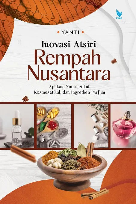 Inovasi Atsiri Rempah Nusantara: Aplikasi Nutrasetikal, Kosmesetikal, dan Ingredien Parfum