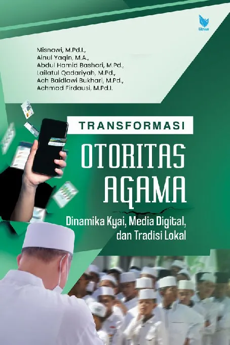 TRANSFORMASI OTORITAS AGAMA Dinamika Kyai, Media Digital, dan Tradisi Lokal