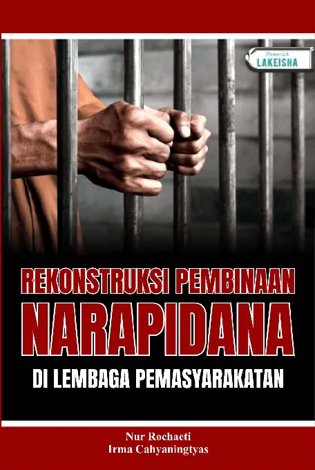 REKONSTRUKSI PEMBINAAN NARAPIDANA DI LEMBAGA PEMASYARAKATAN