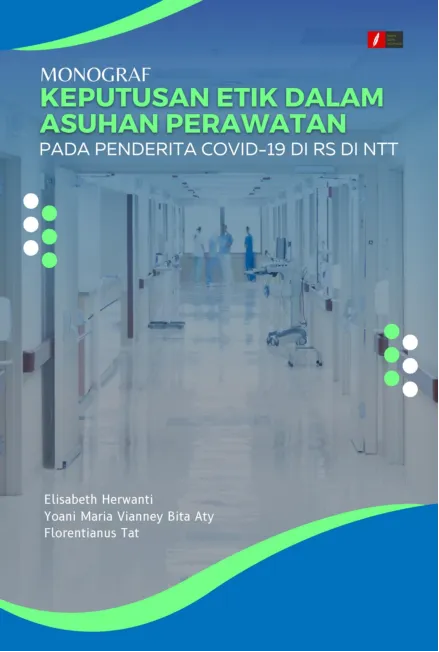 Monograf Keputusan Etik dalam Asuhan Perawatan Pada Penderita Covid-19 di RS di NTT