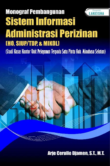 MONOGRAF PEMBANGUNAN SISTEM INFORMASI ADMINISTRASI PERIZINAN (HO, SIUP/TDP, & MIKOL): Studi Kasus Kantor Unit Pelayanan Terpadu Satu Pintu Kab. Minahasa Selatan