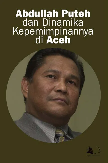 Abdullah Puteh dan Dinamika Kepemimpinannya di Aceh
