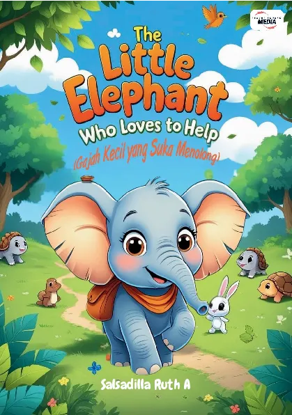 The Little Elephant Who Loves To Help: Gajah Kecil Yang Suka Menolong