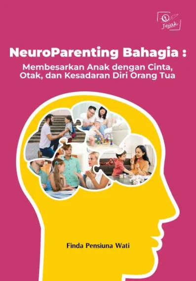 NeuroParenting Bahagia : Membesarkan Anak dengan Cinta, Otak, dan Kesadaran Diri Orang Tua