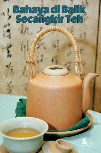 Bahaya di Balik Secangkir Teh