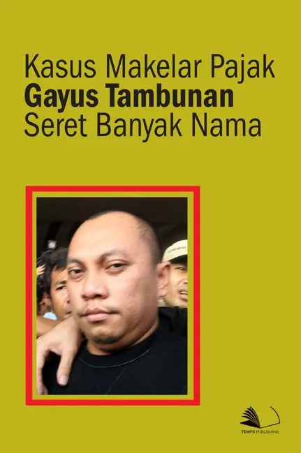 Kasus Makelar Pajak Gayus Tambunan Seret Banyak Nama