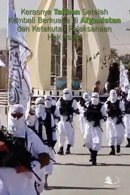 Kerasnya Taliban Setelah Kembali Berkuasa di Afganistan dan Ketakutan Pelaksanaan Hak Asasi