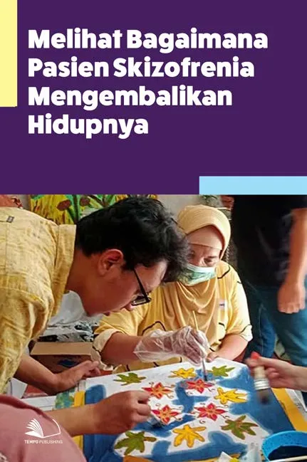 Melihat Bagaimana Pasien Skizofrenia Mengembalikan Hidupnya