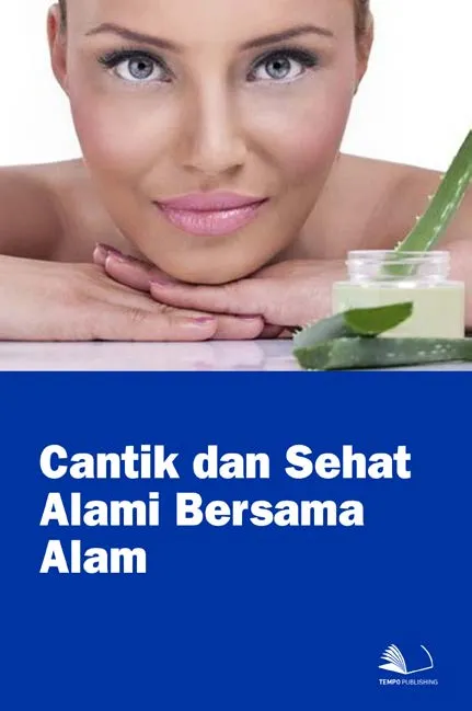 Cantik dan Sehat Alami Bersama Alam