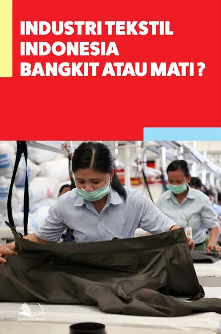 Industri Tekstil Indonesia, Bangkit atau Mati?