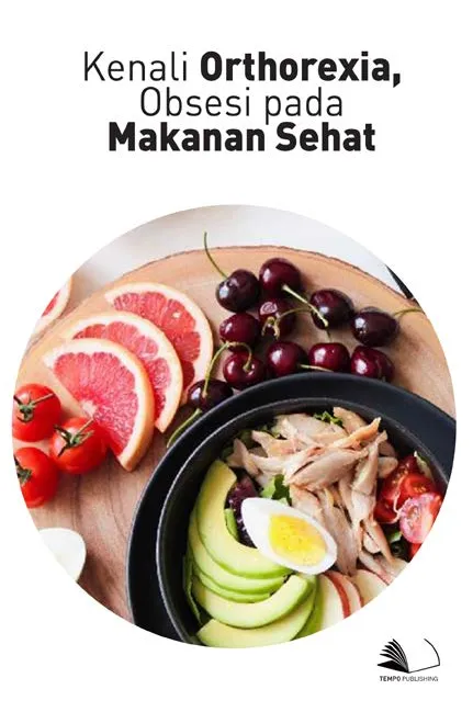 Kenali Orthorexia, Obsesi Pada Makanan Sehat