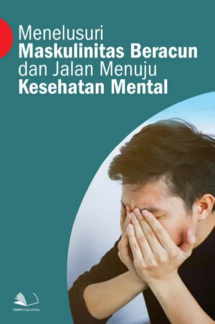 Menelusuri Maskulinitas Beracun dan Jalan Menuju Kesehatan Mental
