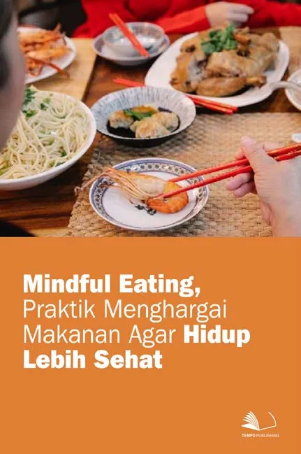 Mindful Eating, Praktik Menghargai Makanan Agar Hidup Lebih Sehat