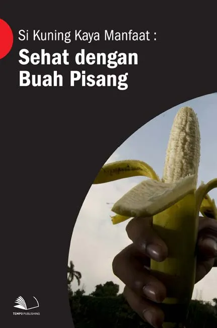Si Kuning Kaya Manfaat : Sehat Dengan Buah Pisang