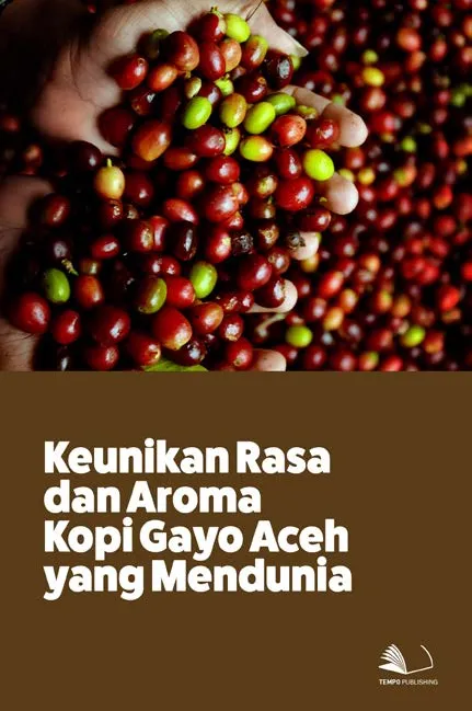 Keunikan Rasa dan Aroma Kopi Gayo Aceh yang Mendunia