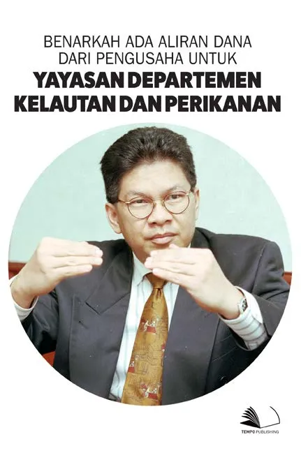 Benarkah Ada Aliran Dana Dari Pengusaha Untuk Yayasan Departemen Kelautan dan Perikanan