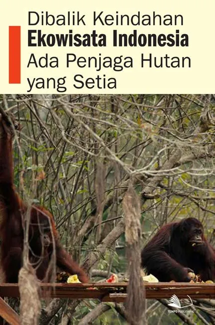 Di Balik Keindahan Ekowisata Indonesia, Ada Penjaga Hutan yang Setia