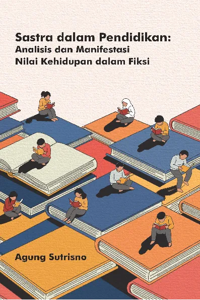 Sastra dalam pendidikan : analisis dan menifestasi nilai kehidupan dalam fiksi
