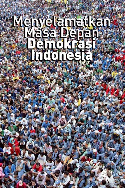 Menyelamatkan Masa Depan Demokrasi Indonesia