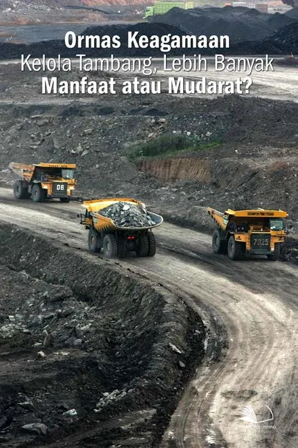 Ormas Keagamaan Kelola Tambang, Lebih Banyak Manfaat atau Mudarat?