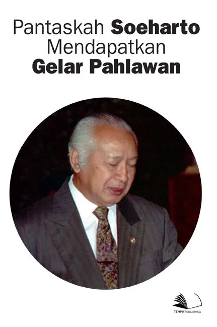Pantaskah Soeharto Mendapatkan Gelar Pahlawan