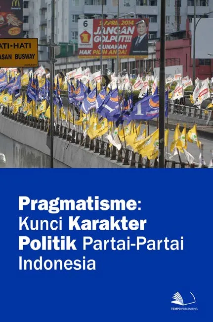 Pragmatisme : Kunci Karakter Politik Partai-partai Indonesia