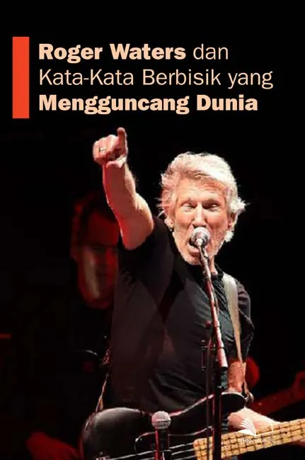 Roger Waters dan Kata-kata Berbisik yang Mengguncang Dunia