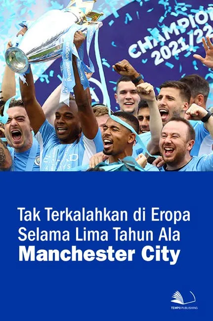 Tak Terkalahkan di Eropa Selama Lima Tahun Ala Manchester City