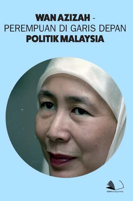 Wan Azizah - Perempuan di Garis Depan Politik Malaysia