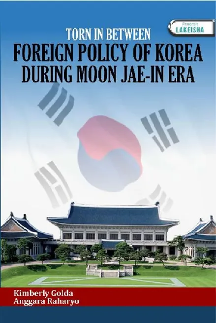 TORN IN BETWEEN FOREIGN POLICY OF KOREA DURING MOON JAE-IN ERA