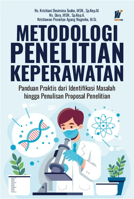 Metodologi Penelitian Keperawatan: Panduan Praktis dari Identifikasi Masalah hingga Penulisan Proposal Penelitian