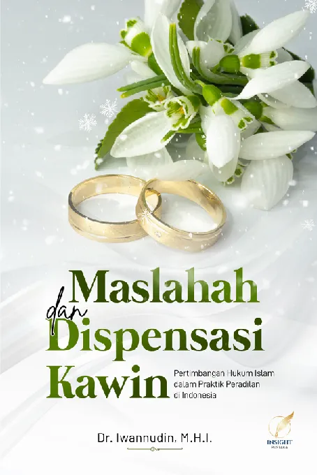 MASLAHAH DAN DISPENSASI KAWIN Pertimbangan Hukum Islam dalam Praktik Peradilan di Indonesia