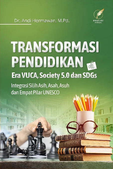 TRANSFORMASI PENDIDIKAN DI ERA VUCA, SOCIETY 5.0 DAN SDGS: Integrasi Silih Asih, Asah, Asuh dan Empat Pilar UNESCO