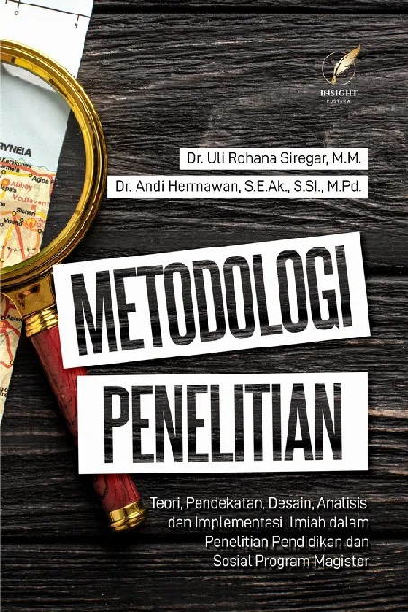 METODOLOGI PENELITIAN Teori, Pendekatan, Desain, Analisis, dan Implementasi Ilmiah dalam Penelitian Pendidikan dan Sosial Program Magister