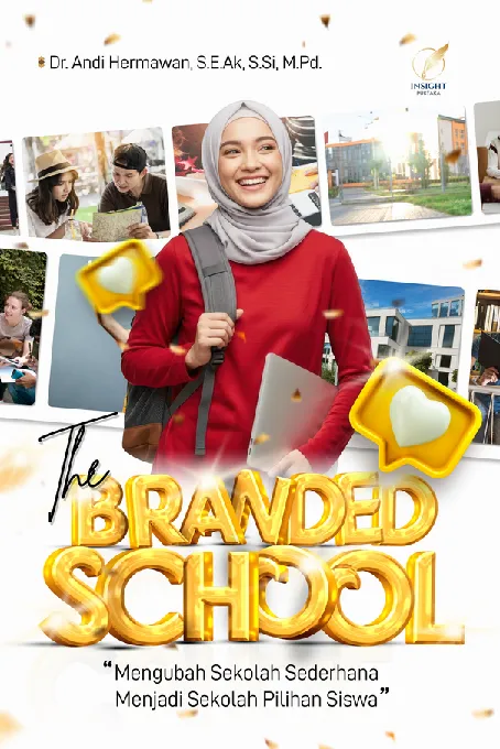 THE BRANDED SCHOOL Mengubah Sekolah Sederhana Menjadi Sekolah Pilihan Siswa