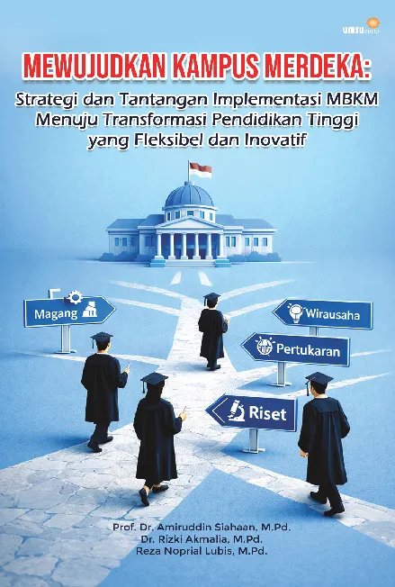Mewujudkan Kampus Merdeka: Strategi dan Tantangan Implementasi MBKM Menuju Transformasi Pendidikan Tinggi yang Fleksibel dan Inovatif