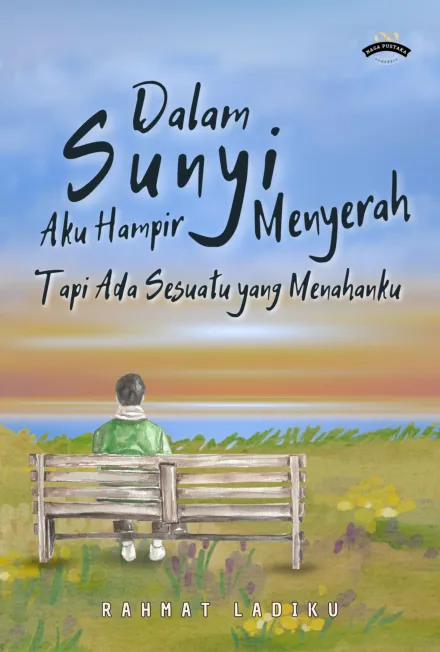 Dalam Sunyi Aku Hampir Menyerah Tapi Ada Sesuatu yang Menahanku