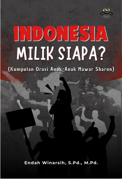 Indonesia Milik Siapa? (Kumpulan Orasi Dari anak-Anak Mawar Sharon)
