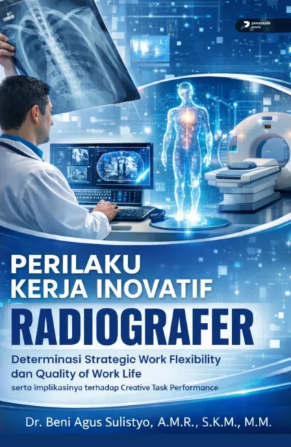Perilaku Kerja Inovatif Radiografer Determinasi Strategic Work Flexibility dan Quality Of Work Life Serta Implikasinya terhadap Creative Task Performance
