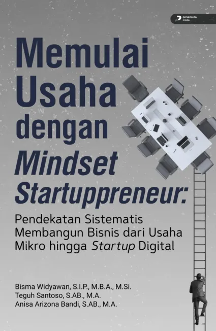 Memulai Usaha dengan Mindset Startuppreneur : Pendekatan Sistematis Membangun Bisnis dari Usaha Mikro Hingga Startup Digital